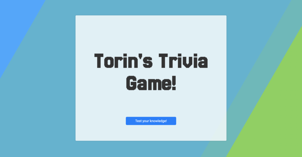 the landing page for a trivia game with the words "Torin's Trivia Game" and a button that says "test your knowledge"